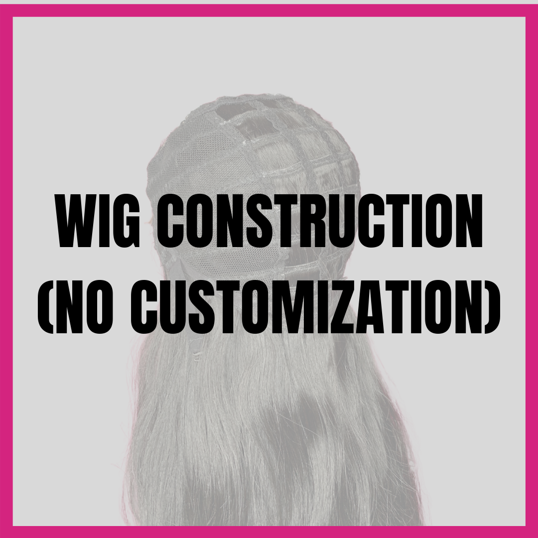 Wig Construction only (No customization)