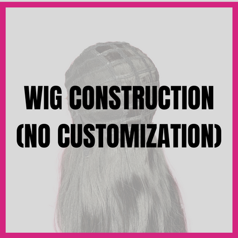 Wig Construction only (No customization)